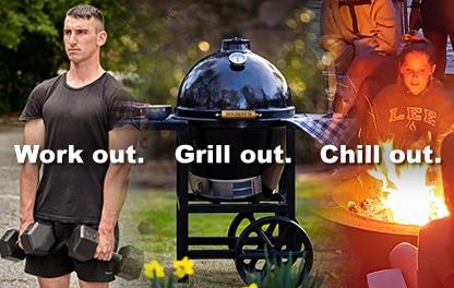 Work out. Grill out. Chill out.